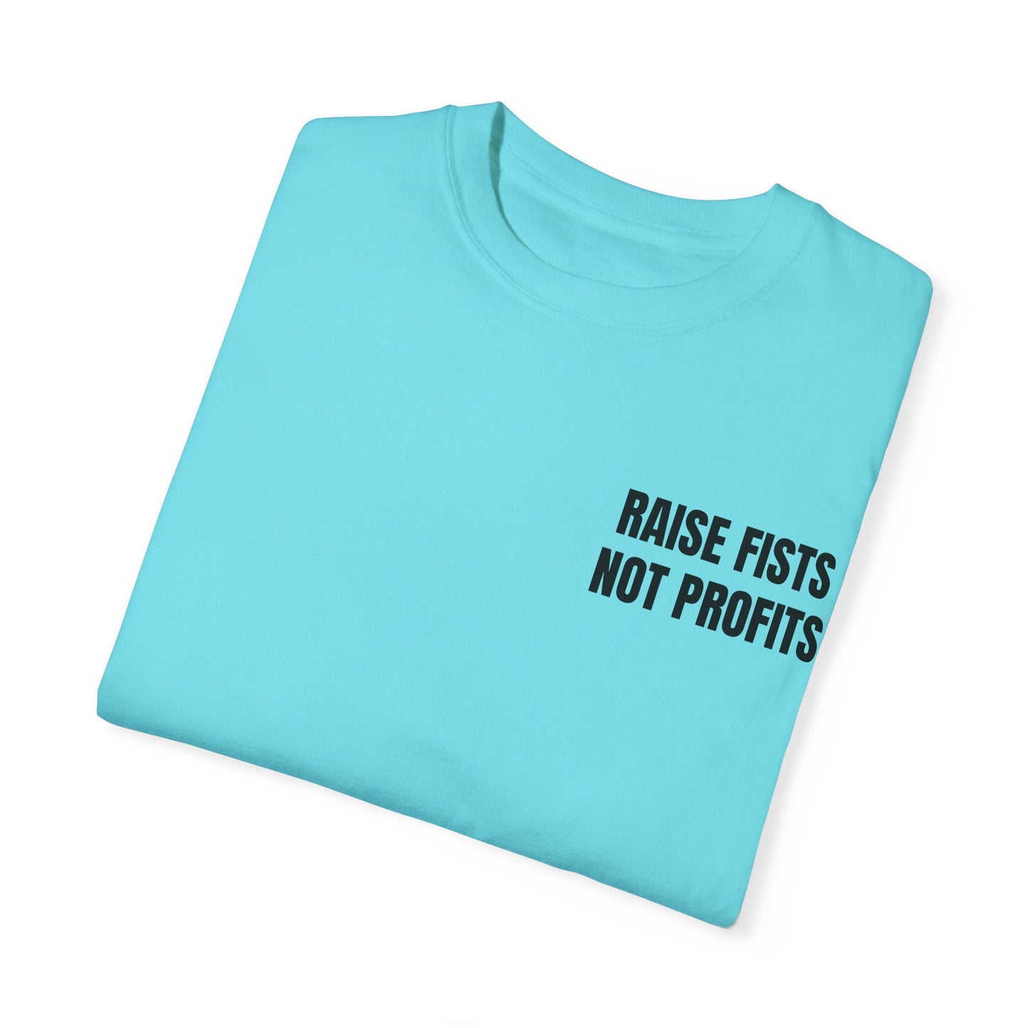 Raise Fists Not Profits T-shirt