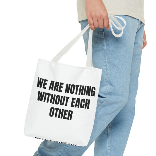 WE ARE NOTHING WITHOUT EACH OTHER Tote bag