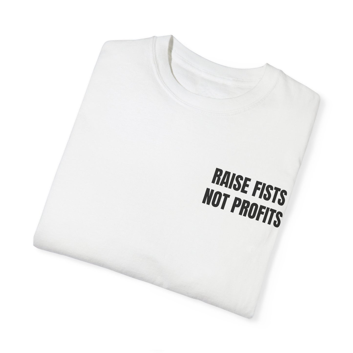 Raise Fists Not Profits T-shirt