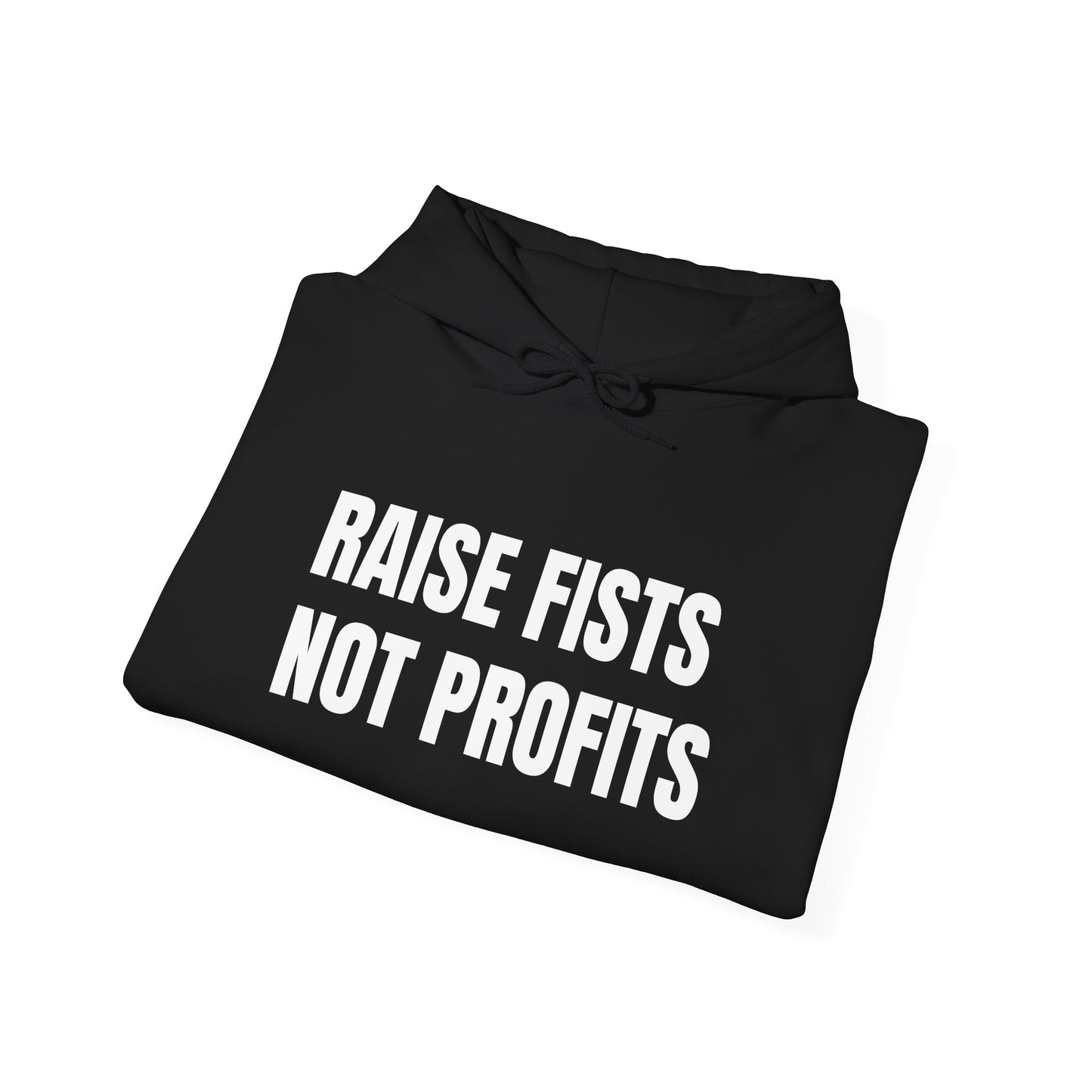 RAISE FISTS NOT PROFITS Hooded Sweatshirt