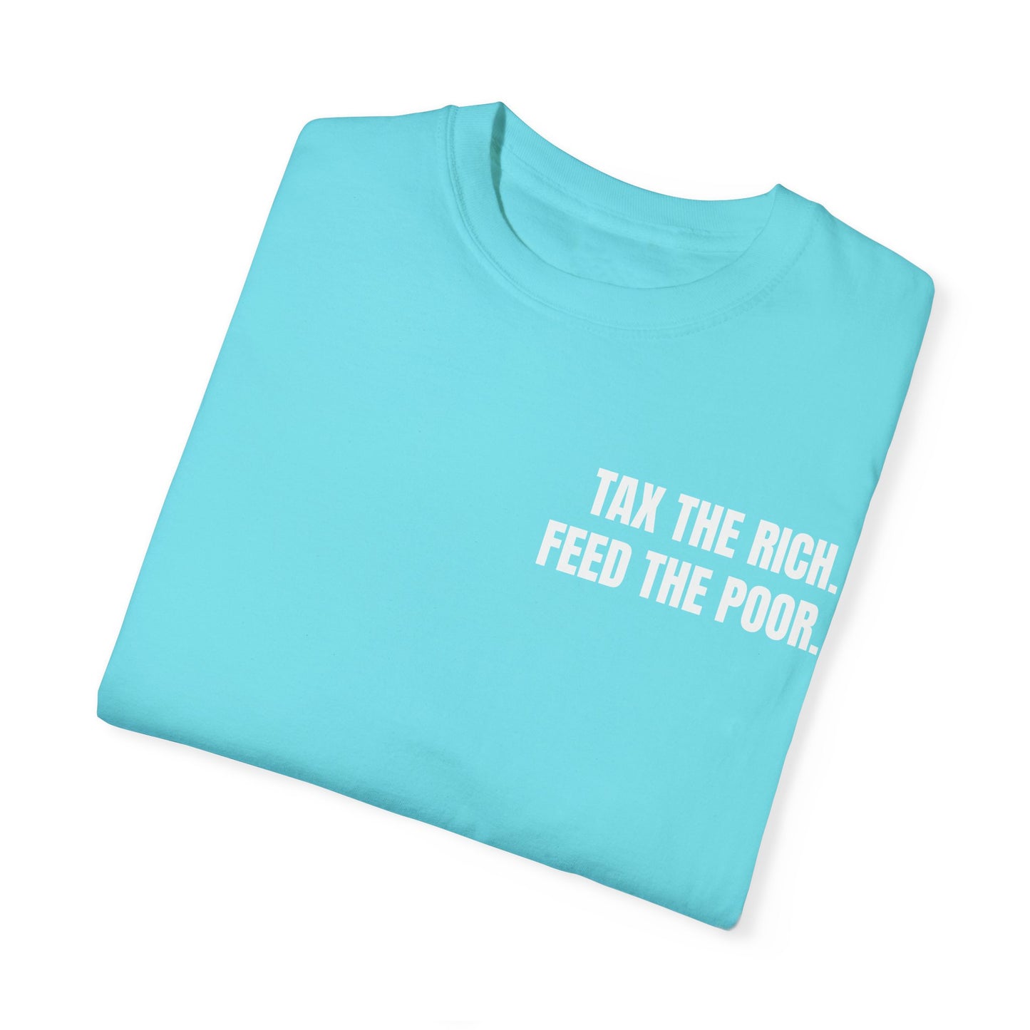 TAX THE RICH. FEED THE POOR T-shirt