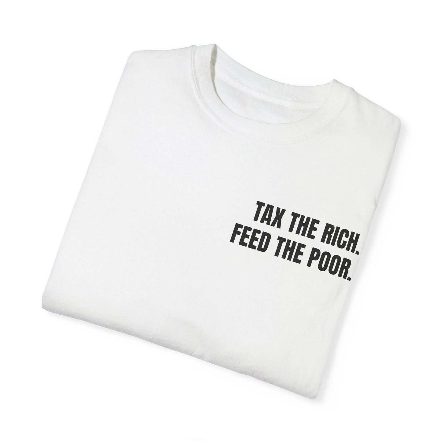 TAX THE RICH. FEED THE POOR T-shirt