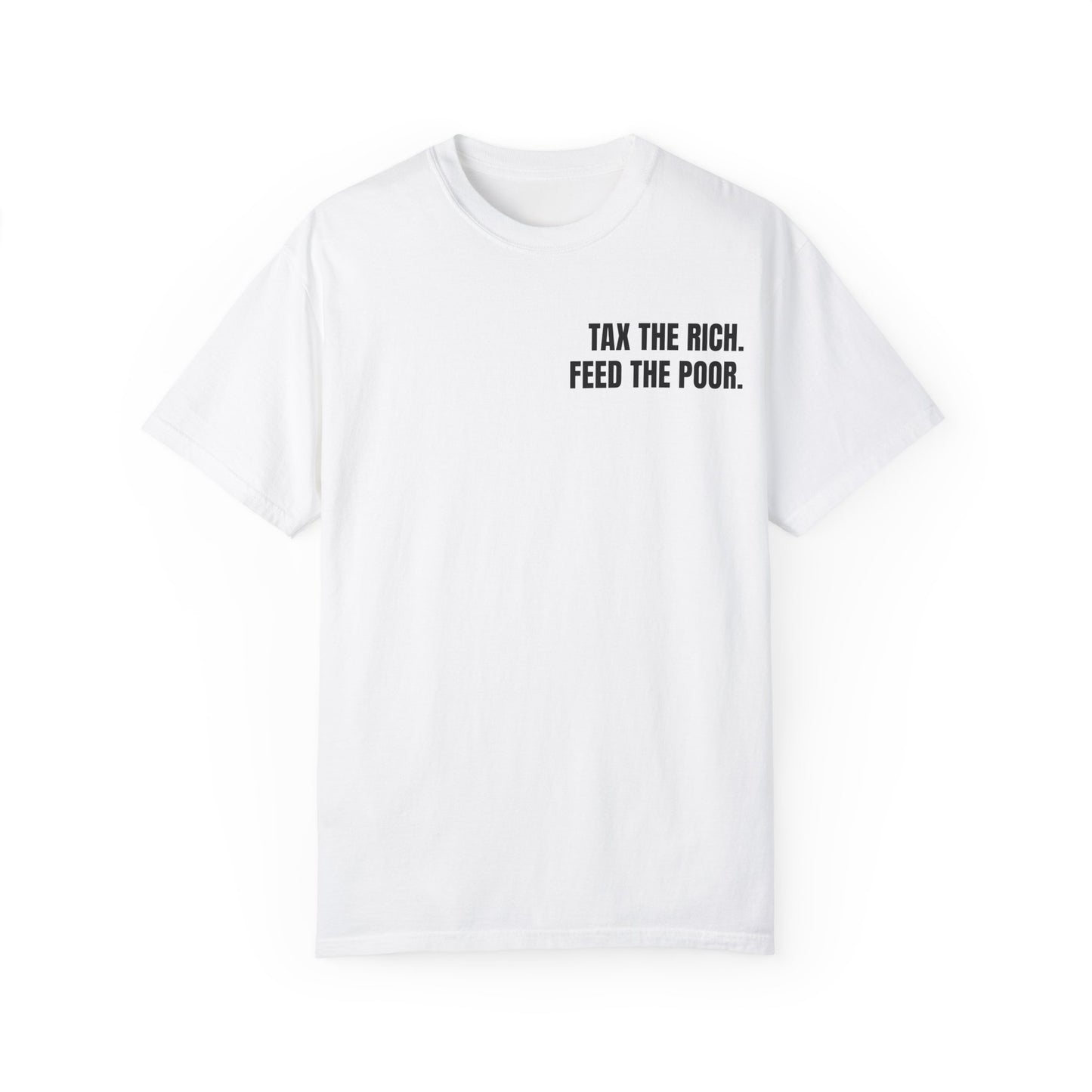 TAX THE RICH. FEED THE POOR T-shirt