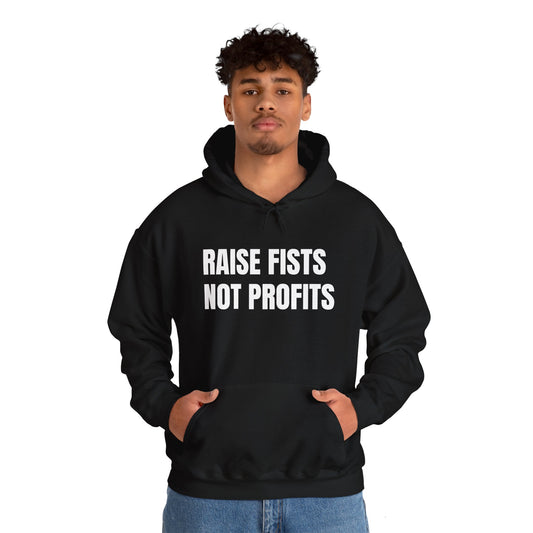 RAISE FISTS NOT PROFITS Hooded Sweatshirt