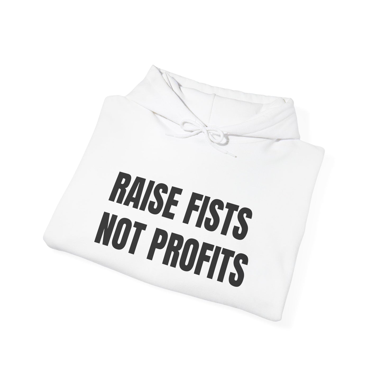 RAISE FISTS NOT PROFITS Hooded Sweatshirt